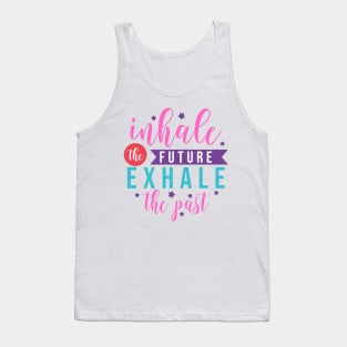 Inhale the future exhale the past motivation lettering quote Tank Top